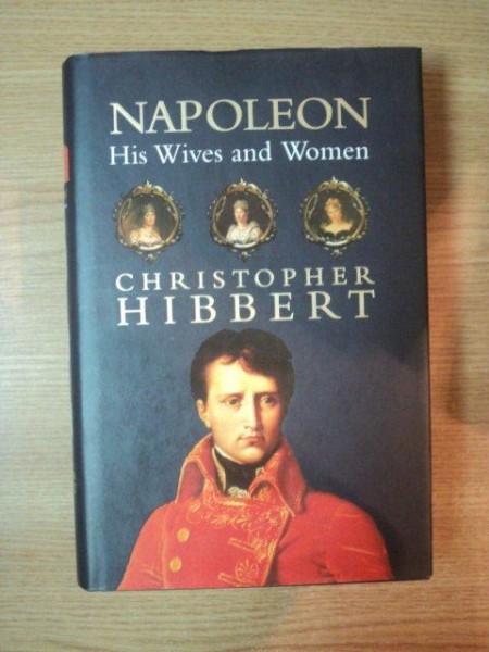 NAPOLEON , HIS WIVES AND WOMEN de CHRISTOPHER HIBBERT , 2002