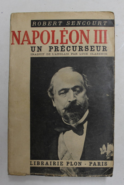 NAPOLEON III - UN PRECURSEUR par ROBERT SENCOURT , 1935