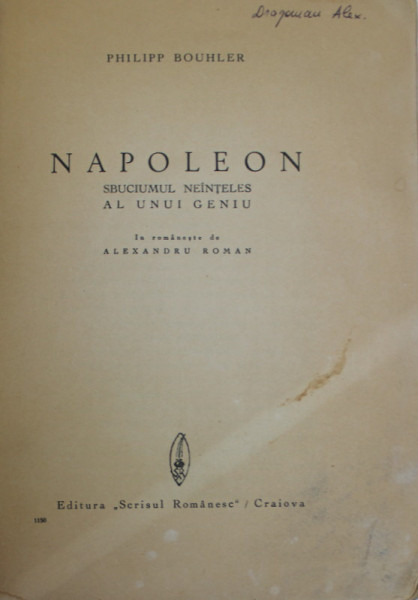 NAPOLEON . SBUCIUMUL NEINTELES AL UNUI GENIU de PHILIPP BOUHLER