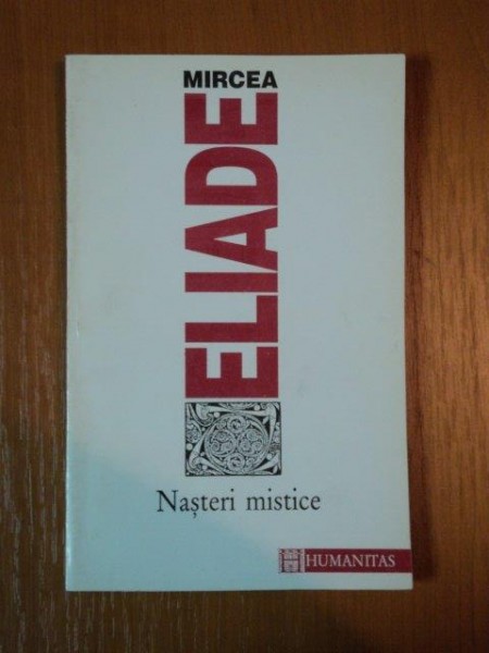 NASTERI MISTICE de MIRCEA ELIADE , 1995