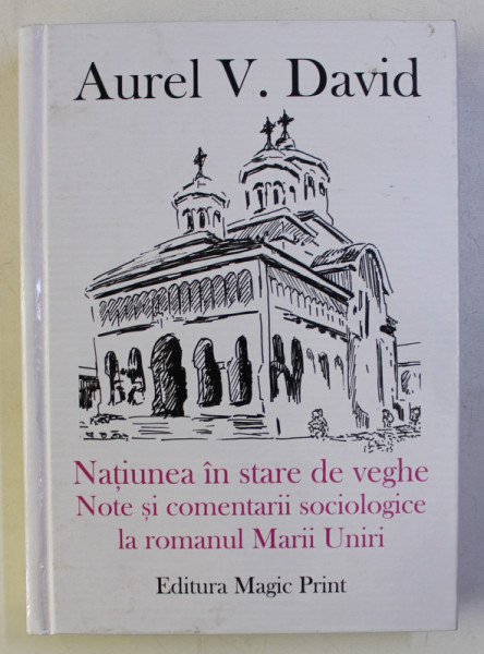 NATIUNEA IN STARE DE VEGHE , NOTE SI COMENTARII SOCIOLOGICE LA ROMANUL MARII UNIRI de AUREL V. DAVID