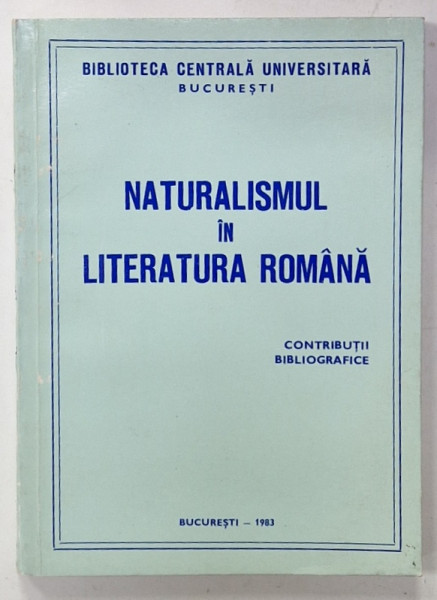 NATURALISMUL IN LITERATURA ROMANA , CONTRIBUTII BIBLIOGRAFICE ,lucrare de Dr. HENRI ZALIS , 1983