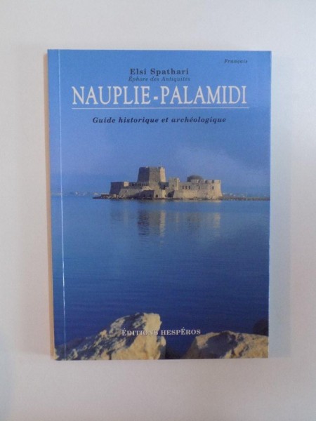 NAUPLIE - PALAMIDI , GUIDE HISTORIQUE ET ARCHEOLOGIQUE de ELSI SPATHARI , 2000