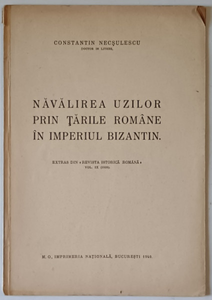 NAVALIREA UZILOR PRIN TARILE ROMANE IN IMPERIUL BIZANTIN de CONSTANTIN NECSULESCU , 1940