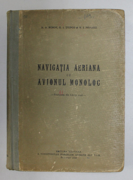 NAVIGATIA AERIANA CU AVIONUL MONOLOC de N. A. NOSOV , G. L. TIUPCO , V. I. PETLIUC , 1959 * LIPSA PAGINA DE TITLU / PREZINTA SUBLINIERI