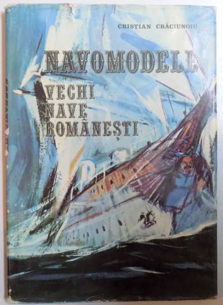 NAVOMODELE - VECHI NAVE ROMANESTI de CRISTIAN CRACIUNOIU , 1979 * LIPSA PLANSE