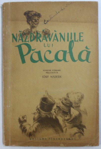 NAZDRAVANIILE LUI PACALA , povestiri populare prelucrate de IOSIF NADEJDE , ilustratii de COCA CRETOIU , 1956