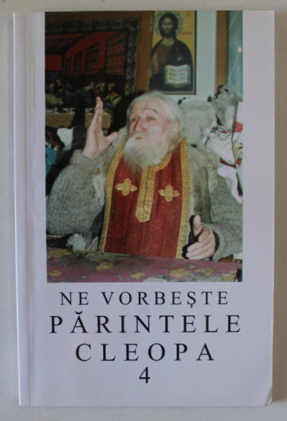 NE VORBESTE PARINTELE CLEOPA , EDITIA A II - A , VOLUMUL 4 , 2002