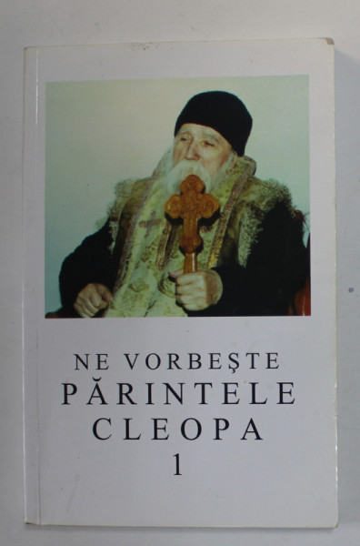 NE VORBESTE PARINTELE CLEOPA , VOLUMUL I , APARUTA 2001