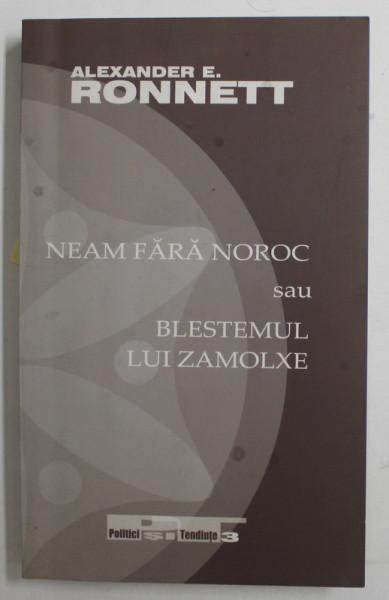 NEAM FARA NOROC sau BLESTEMUL LUI ZAMOLXE de ALEXANDER E . RONNETT , 2008