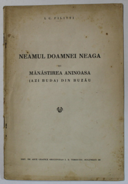 NEAMUL DOAMNEI NEAGA SI MANASTIREA ANINOASA ( AZI BUDA  ) DIN BUZAU de I.C. FILITTI , EDITIE INTERBELICA