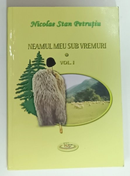 NEAMUL MEU SUB VREMURI , POVESTIRI AUZITE SI TRAITE de NICOLAE STAN PETRUTIU , VOLUMUL I , 2009