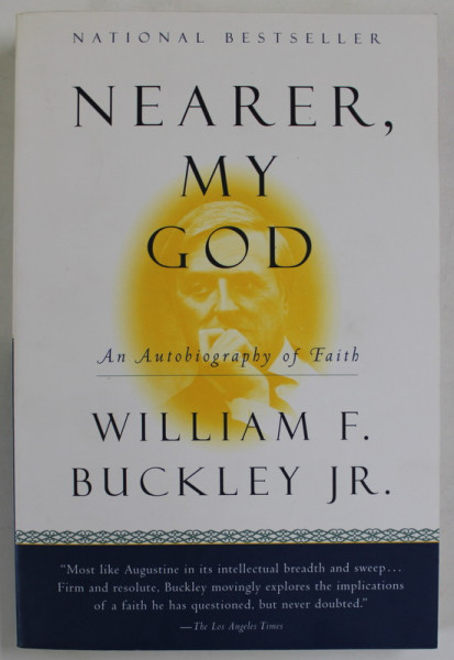 NEARER , MY GOD , AN AUTOBIOGRAPHY OF FAITH by WILLIAM F. BUCKLEY JR. , 1998