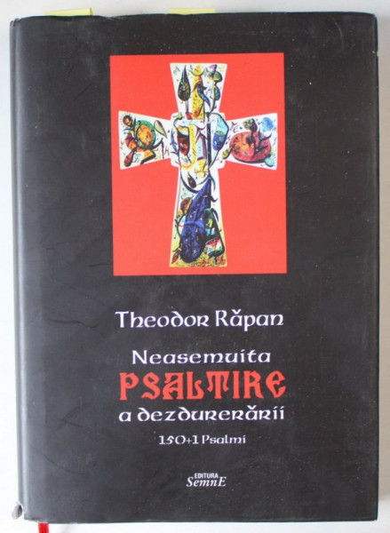 NEASEMUITA PSALTIRE A DEZDURERARII , 150 +1 PSALMI de THEODOR RAPAN , ilustratii de STEFAN PELMUS , 2020 , DEDICATIE , EXEMPLAR 5 DIN 100 *