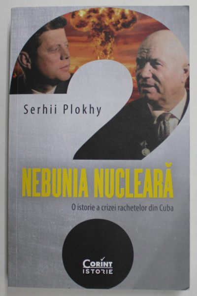 NEBUNIA NUCLEARA - O ISTORIE A RACHETELOR DIN CUBA de SERHII PLOKHY , 2022