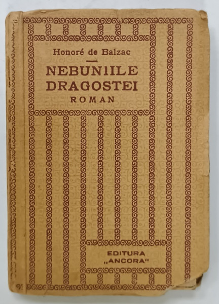 NEBUNIILE DRAGOSTEI , roman de HONORE de BALZAC , EDITIE INTERBELICA , PREZINTA URME DE UZURA