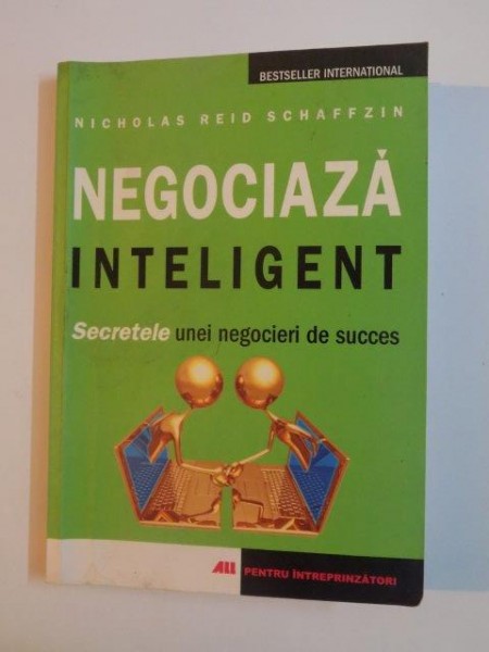 NEGOCIAZA INTELIGENT SECRETELE UNEI NEGOCIERI DE SUCCES de NICHOLAS REID SCHAFFIN 2007