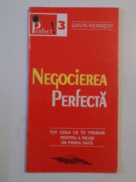 NEGOCIEREA PERFECTA , TOT CEEA CE ITI TREBUIE PENTRU A REUSI DE PRIMA DATA de GAVIN KENNEDY , 1998
