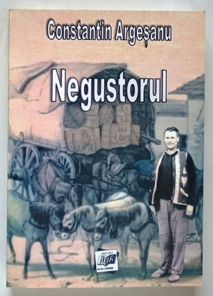 NEGUSTORUL , roman de CONSTANTIN ARGESANU , 2016