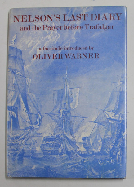 NELSON LAST DIARY AND THE PRAYER  BEFORE TRAFALGAR , a facsimile introduced by OLIVER WARNER , 1971