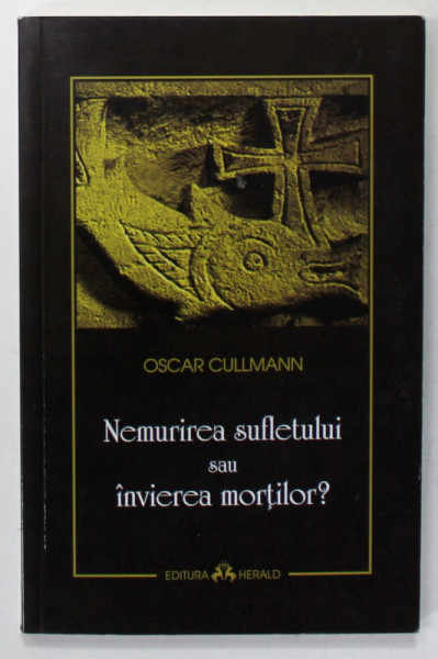 NEMURIREA SUFLETULUI SAU INVIEREA MORTILOR ? de OSCAR CULLMAN , 2007