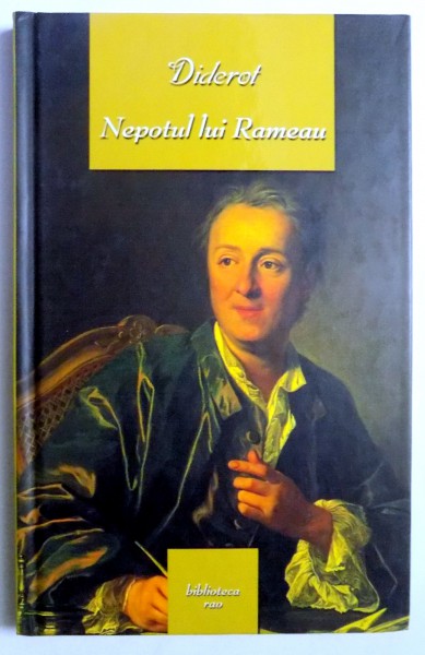 DIDEROT, NEPOTUL LUI RAMEAU , SATIRA (SCRISA IN 1762 , REVAZUTA IN 1773 , PUBLICATA IN 1823) , TRADUCERE DIN LIMBA FRANCEZA SI NOTE de GELLU NAUM , 2005