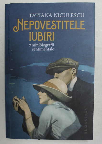 NEPOVESTITELE IUBIRI - 7 MINIBIOGRAFII SENTIMENTALE de TATIANA NICULESCU , 2021