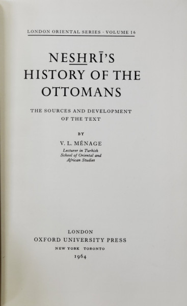 NESHRI 'S HISTORY OF THE OTTOMANS , THE SOURCES AND DEVELOPMENT OF THE TEXT by V.L. MENAGE , 1964