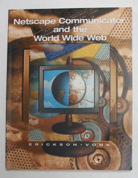 NETSCAPE COMMUNICATOR AND THE  WORLD WIBE WEB  by ERICKSON and VONK  , 1998