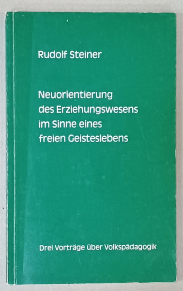 NEUORIENTIERUNG DES ERZIEHUNGSWESENS IN SINNE EINE FREIEN GEISTLEBENS von RUDOLF STEINER ( REORIENTAREA SISTEAMULUI EEDUCATIONAL.... ), TEXT IN LIMBA GERMANA , 1964