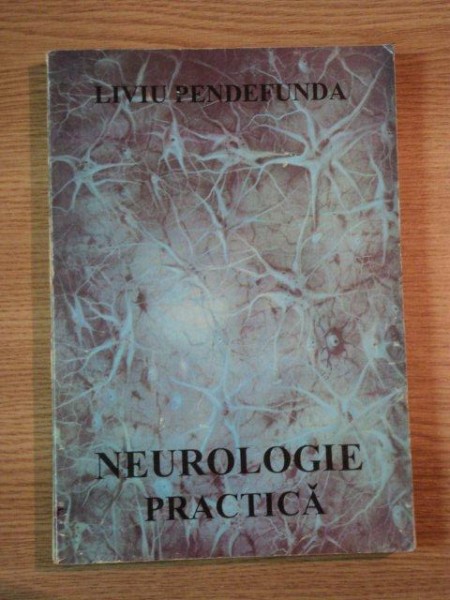 NEUROLOGIE PRACTICA de LIVIU PENDEFUNDA, 1993