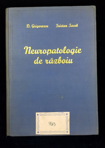 NEUROPATOLOGIE DE RAZBOIU de D. GRIGORESCU, TRISTAN IACOB  1943