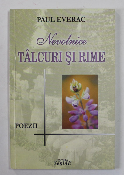 NEVOLNICE TALCURI SI RIME de PAUL EVERAC , POEZII , 2006