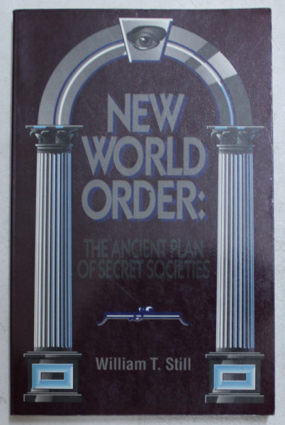 New World Order: The Ancient Plan of Secret Societies, by William T. Still