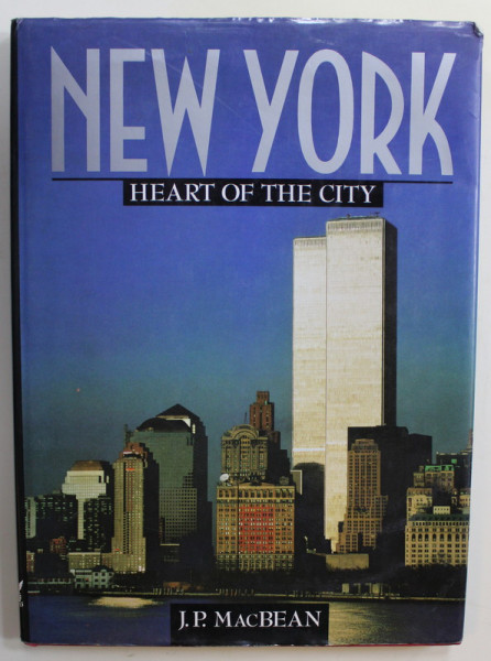 NEW YORK , HEART OF THE CITY by J.P. MacBEAN , ALBUM DE FOTOGRAFIE CU TEXT , 1990