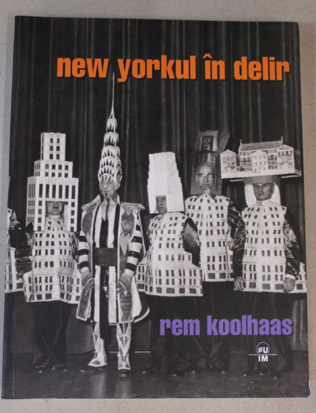 NEW YORKUL IN DELIR de REM KOOLHAAS , UN MANIFEST RETROACTIV PENTRU MANHATTAN , 2018