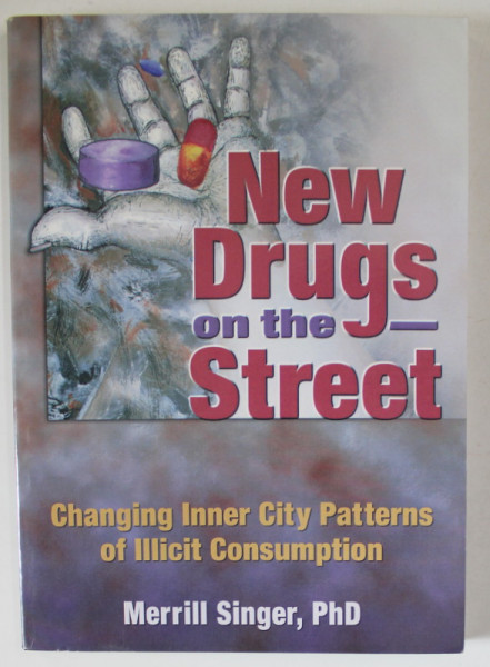 NEWS DRUGS ON THE STREET , CHANGING INNER CITY PATTERNS OF ILLICIT CONSUMPTION by MERRILL SINGER , 2005