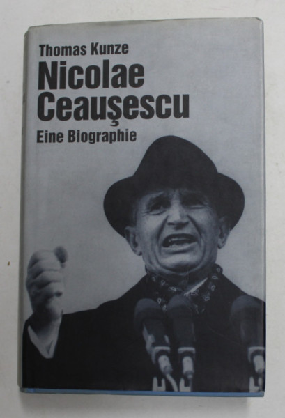 NICOLAE CEAUSESCU - EINE BIOGRAPHIE von THOMAS KUNZE , 2000