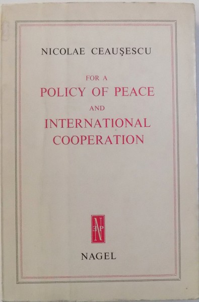 NICOLAE CEAUSESCU FOR A POLICY OF PEACE AND INTERNATIONAL COOPERATION , 1970