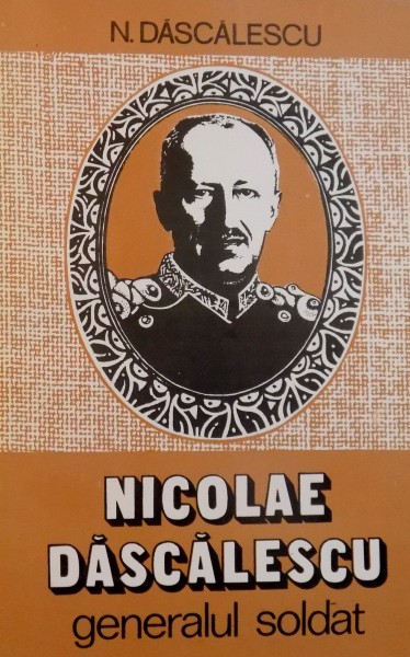 NICOLAE DASCALESCU GENERALUL SOLDAT de N. DASCALESCU, 1995