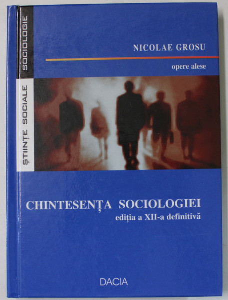 NICOLAE GROSU , OPERE ALESE : CHINTESENTA SOCIOLOGIEI , 2008, DEDICATIE *