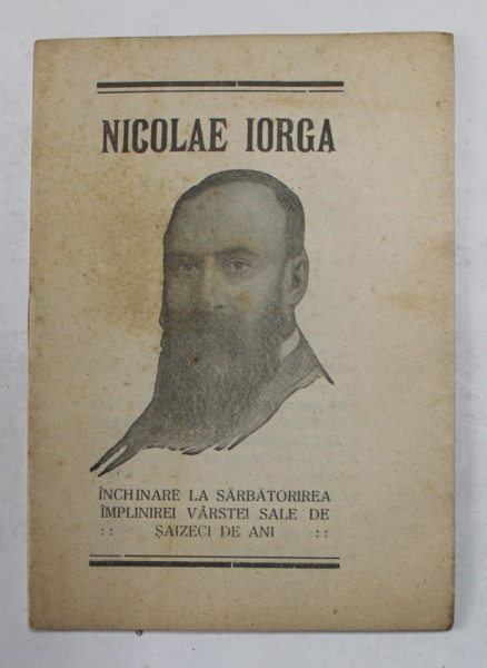 NICOLAE IORGA - INCHINARE LA SARBATORIREA IMPLINIRII VARSTEI SALE DE SAIZECI DE ANI , 1931