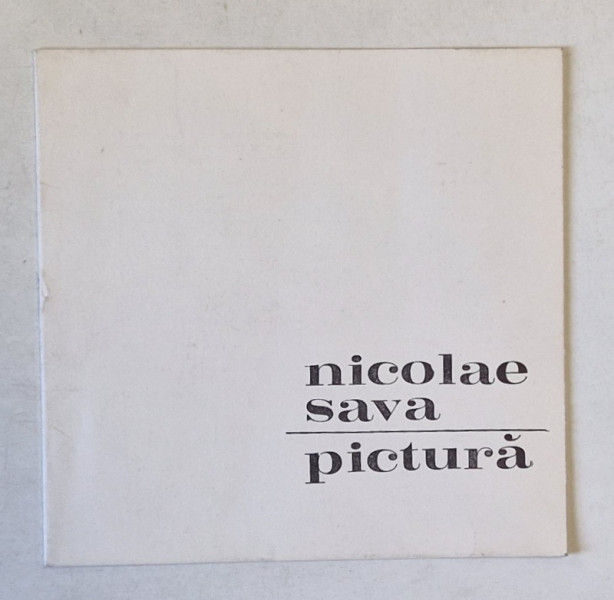 NICOLAE SAVA , PICTURA , CATALOG DE EXPOZITIE , 1969