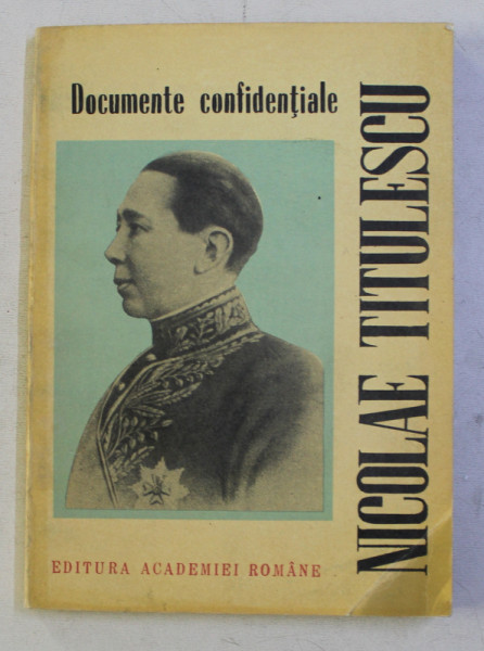 NICOLAE TITULESCU - DOCUMENTE CONFIDENTIALE , editie de ION GRECESCU , 1992  DEDICATIE