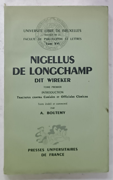 NIGELLUS DE LONGCHAMP DIT WIREKER , TOME PREMIER : TRACTATUS CONTRA CURIALES ET OFFICIALES CLERICOS , TEXT IN FRANCEZA SI LATINA , 1959