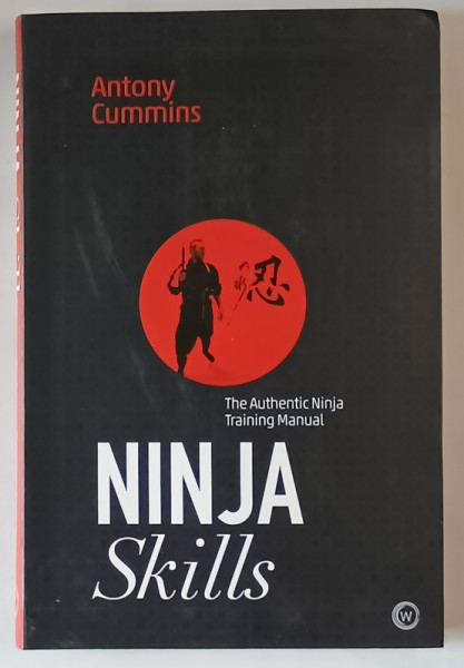 NINJA SKILLS , THE AUTHENTIC NINJA TRAINING MANUAL by ANTONY CUMMINS , 2018