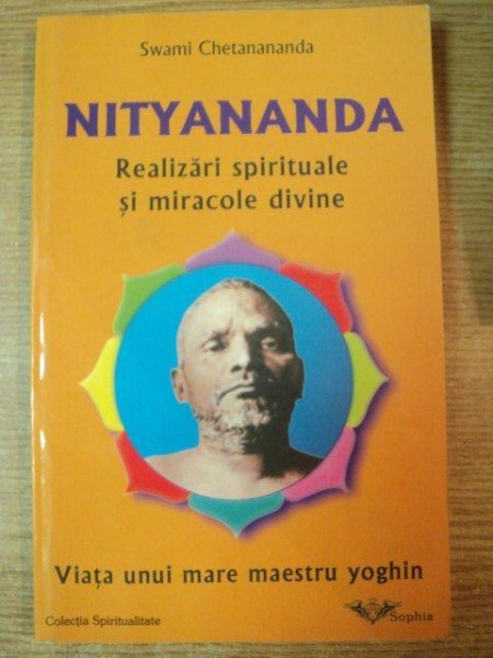 NITYANANDA , REALIZARI SPIRITUALE SI MIRACOLE DIVINE de SWAMI CHETANANANDA