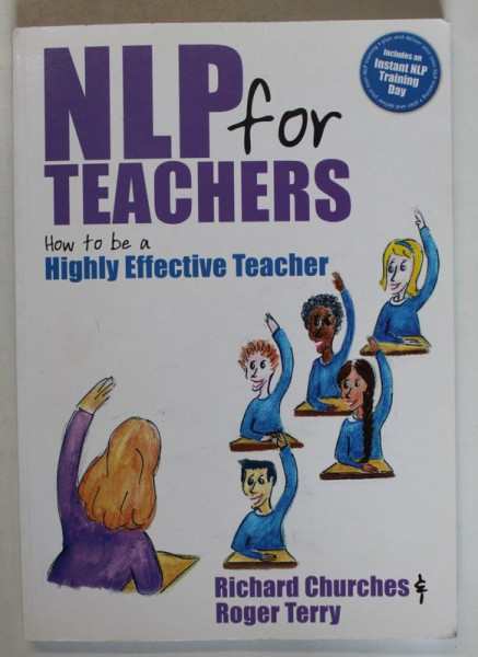 NLP FOR TEACHERS , HOW TO BE A HIGHLY EFFECTIVE TEACHER by RICHARD CHURCHES and ROGER TERRY , 2007