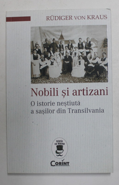 NOBILI SI ARTIZANI - O ISTORIE NESTIUTA A SASILOR DIN TRANSILVANIA de RUDIGER VON KRAUS , 2018