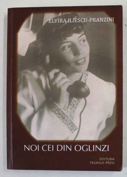 NOI CEI DIN OGLINZI de ELVIRA ILIESCU  - PRANZINI , 2009 , DEDICATIE *